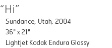 Hi - Sundance, Utah, 2004 - 36