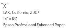 x - Los Angeles International Airport, California, 2007 - 14" x 18" - Epson Professional Enhanced Paper - Edition of 10 - $240
